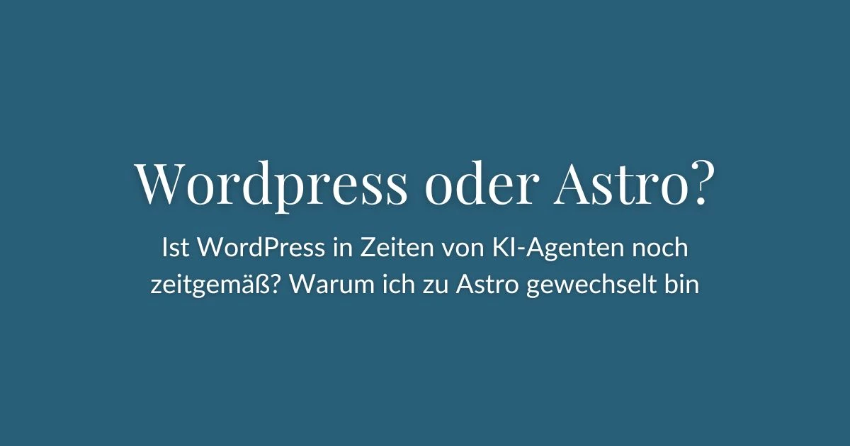 Ist WordPress in Zeiten von KI-Agenten noch zeitgemäß? Warum ich zu Astro gewechselt bin